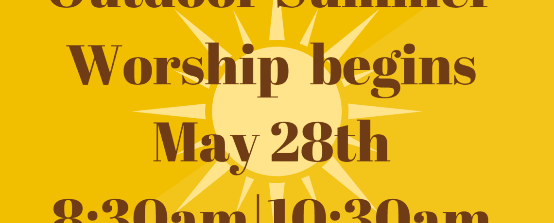 Outdoor Summer Worship begins May 29th (1)